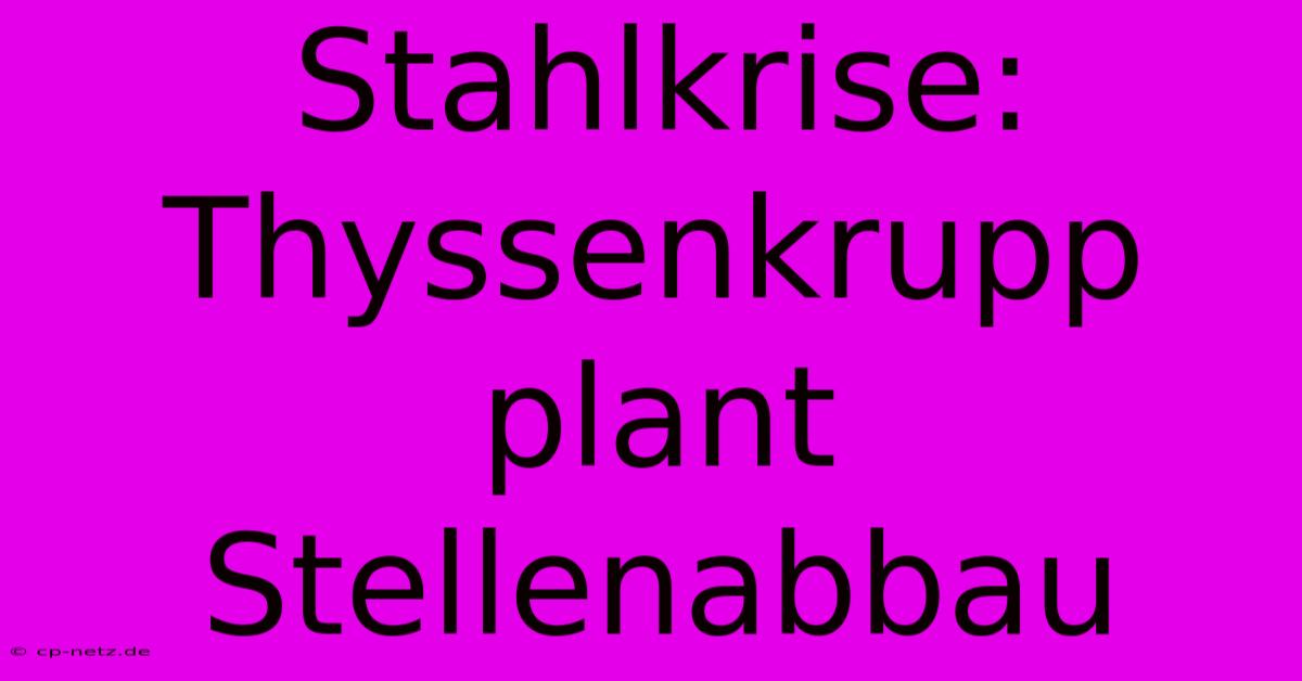 Stahlkrise: Thyssenkrupp Plant Stellenabbau