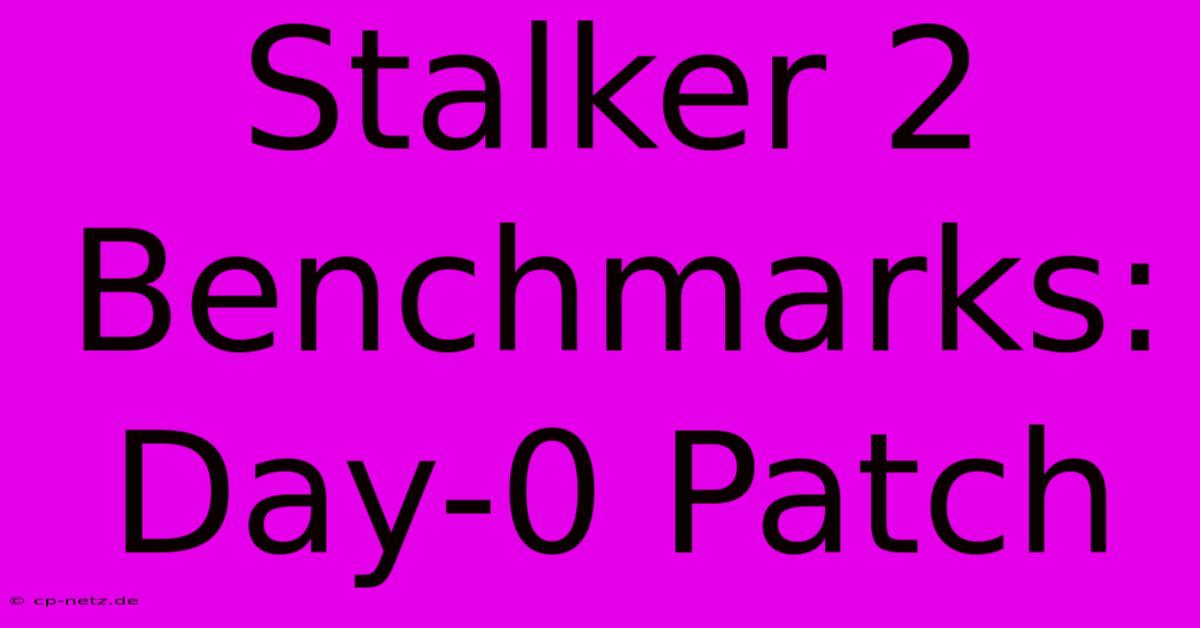 Stalker 2 Benchmarks: Day-0 Patch