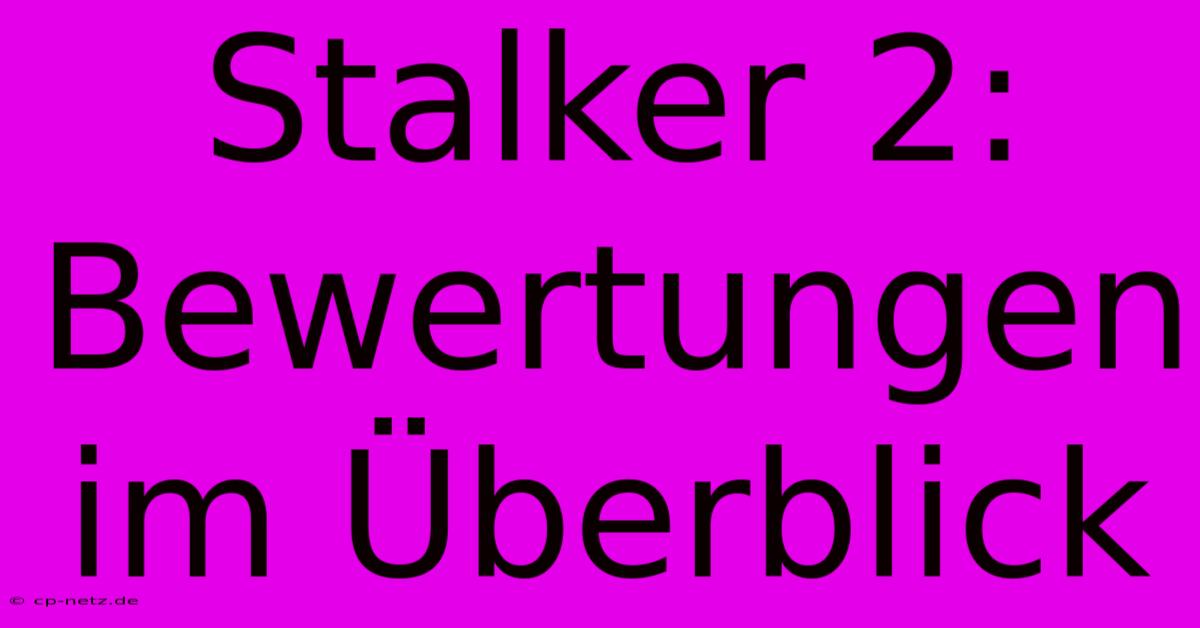 Stalker 2:  Bewertungen Im Überblick