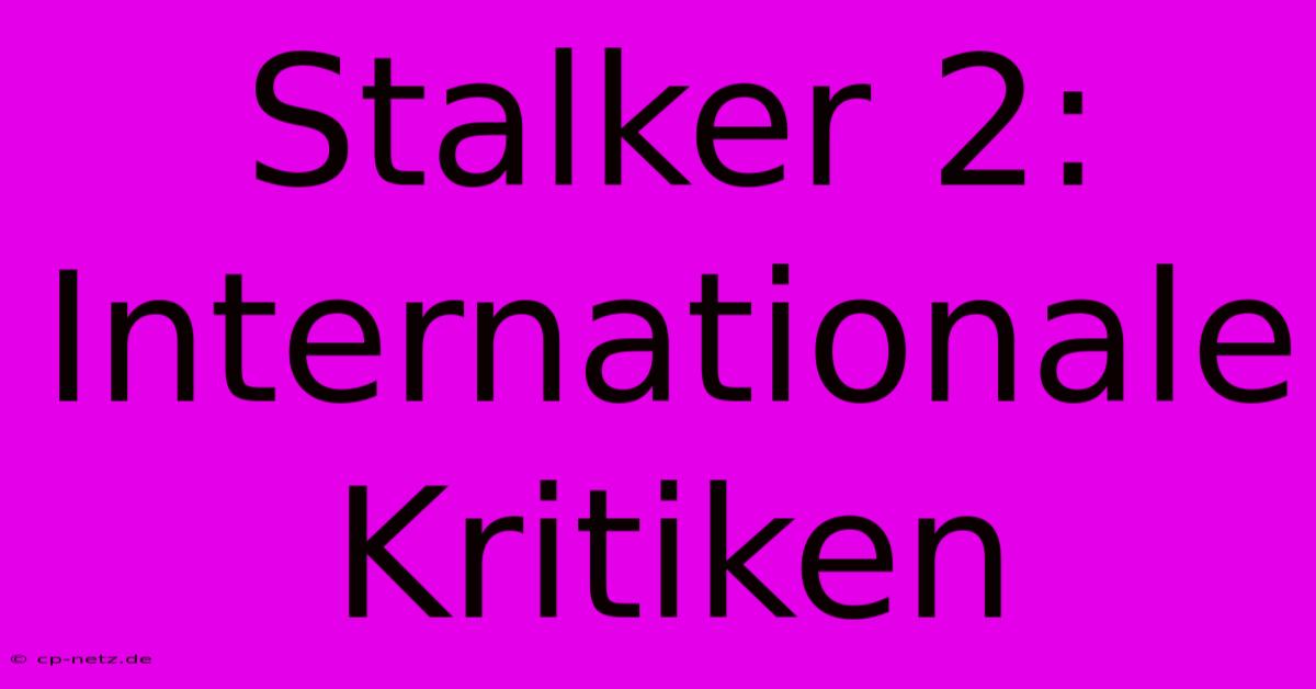 Stalker 2: Internationale Kritiken