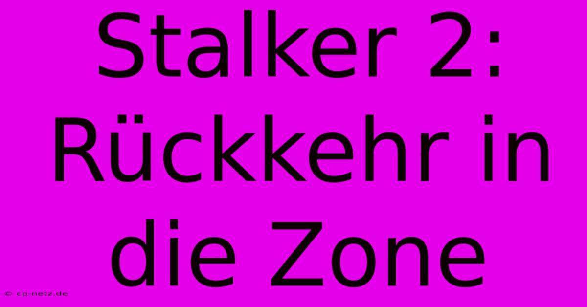 Stalker 2: Rückkehr In Die Zone