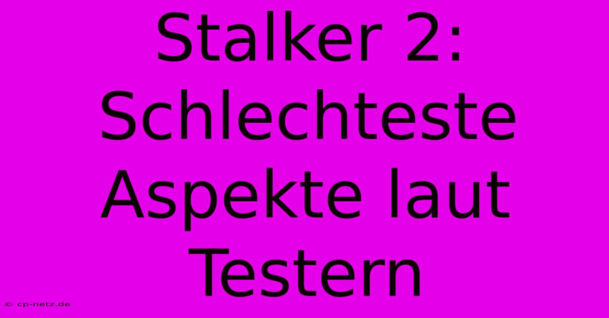 Stalker 2: Schlechteste Aspekte Laut Testern