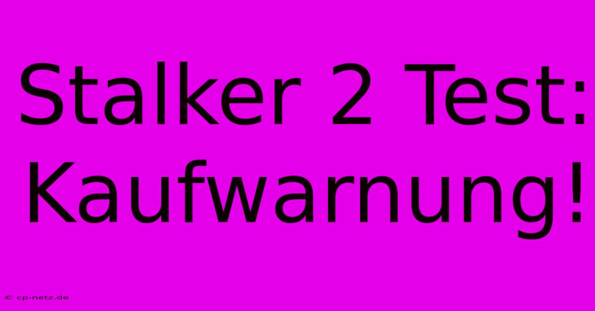 Stalker 2 Test: Kaufwarnung!