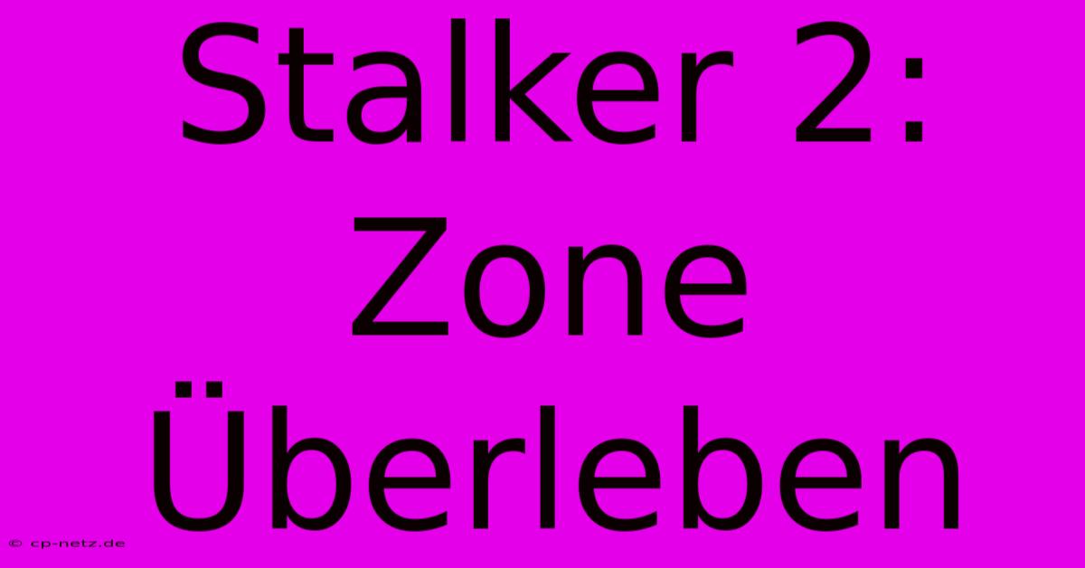 Stalker 2:  Zone Überleben