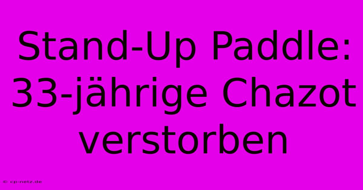 Stand-Up Paddle: 33-jährige Chazot Verstorben