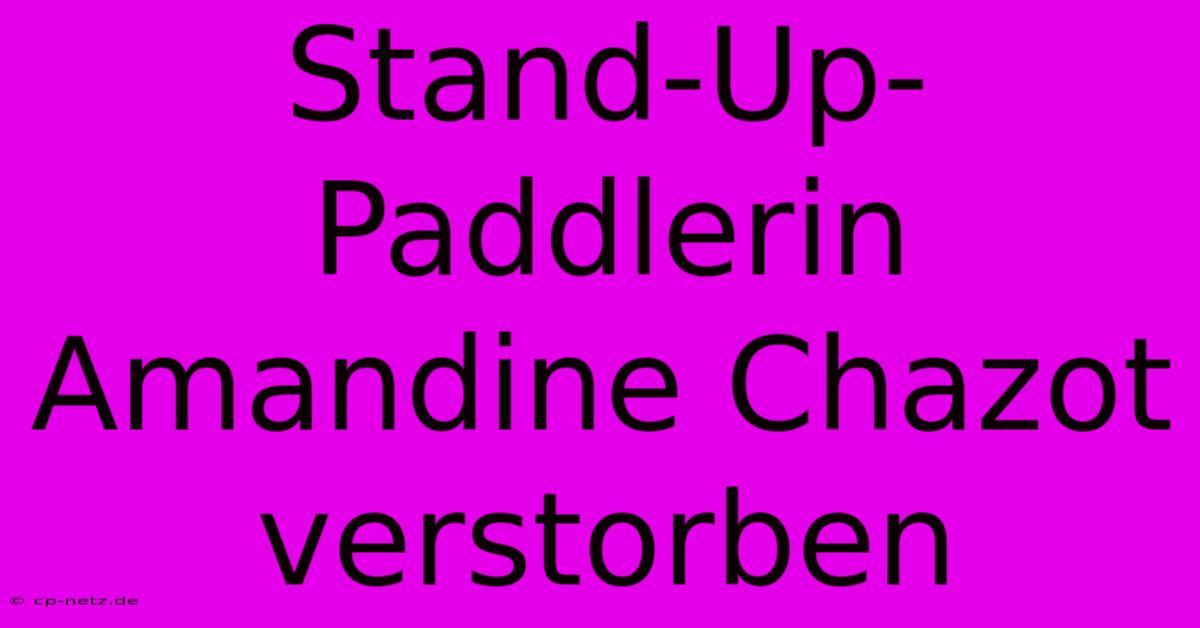 Stand-Up-Paddlerin Amandine Chazot Verstorben