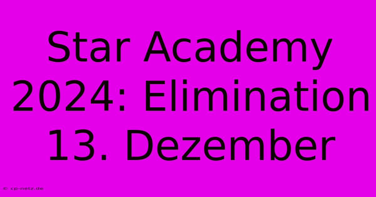 Star Academy 2024: Elimination 13. Dezember