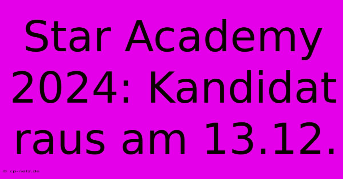 Star Academy 2024: Kandidat Raus Am 13.12.