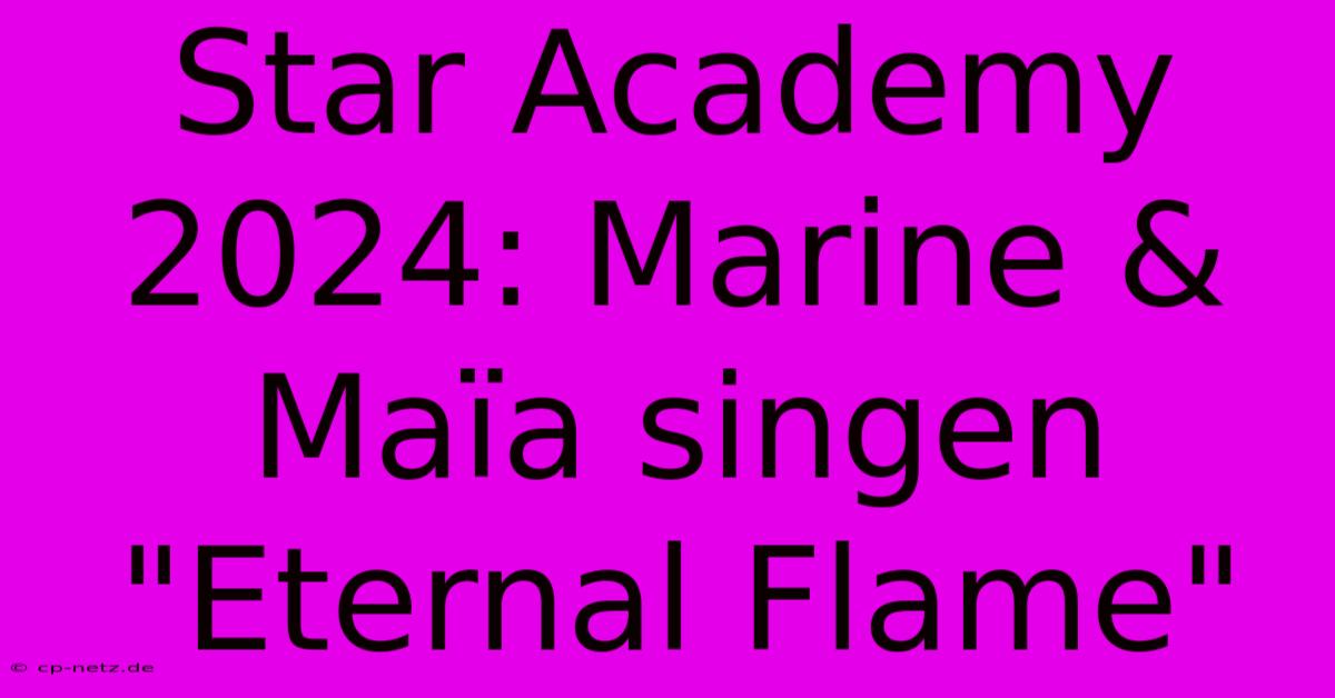 Star Academy 2024: Marine & Maïa Singen 