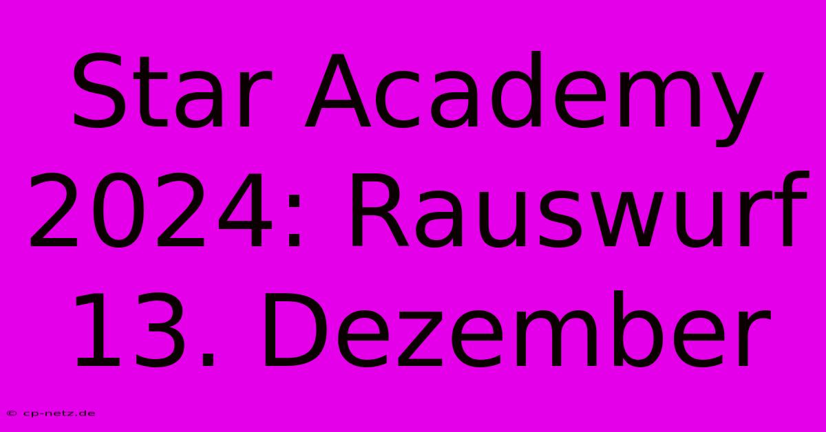 Star Academy 2024: Rauswurf 13. Dezember