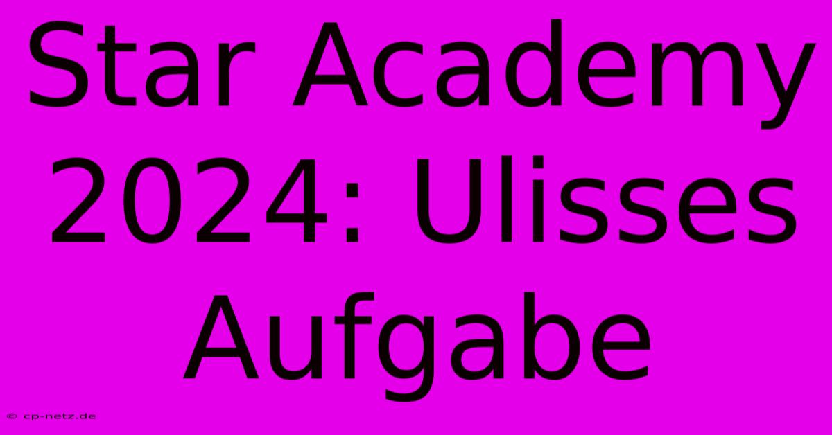 Star Academy 2024: Ulisses Aufgabe