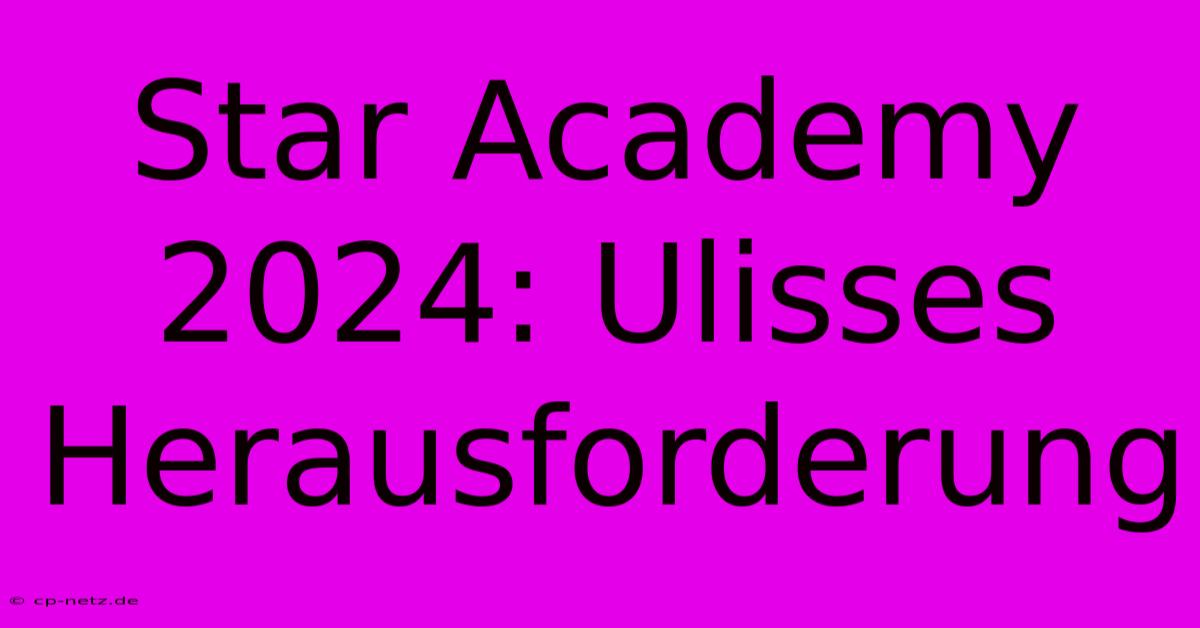 Star Academy 2024: Ulisses Herausforderung