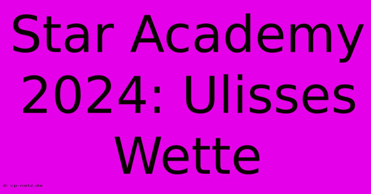 Star Academy 2024: Ulisses Wette