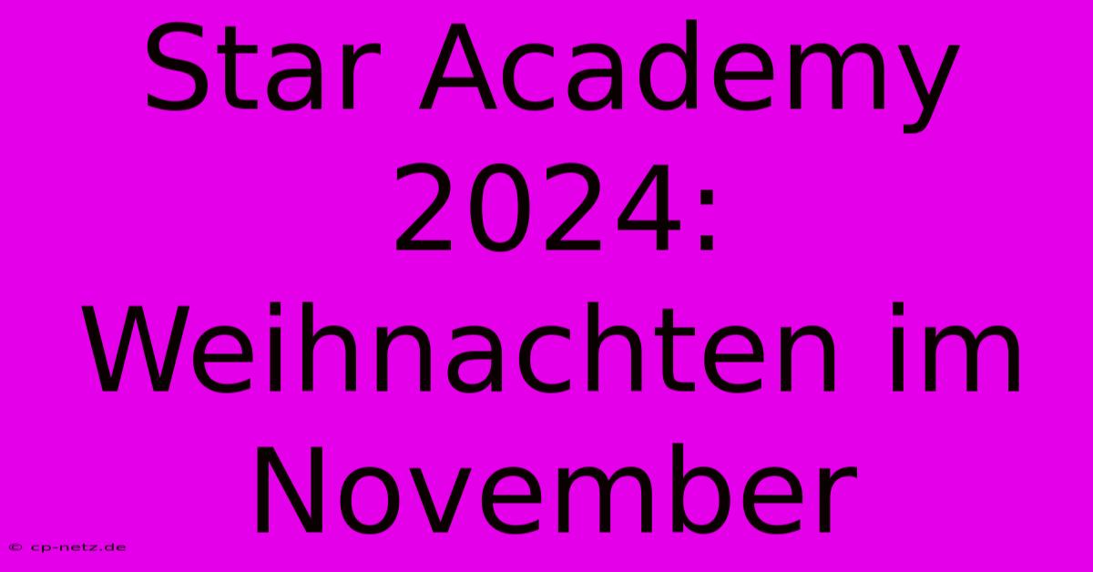 Star Academy 2024: Weihnachten Im November