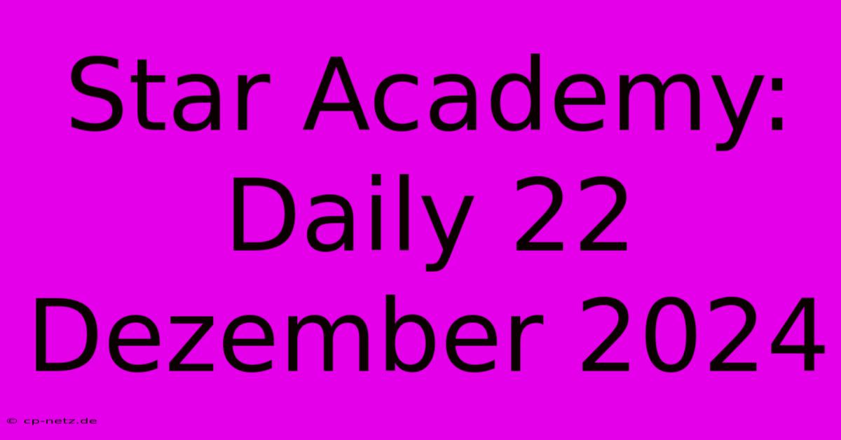 Star Academy: Daily 22 Dezember 2024