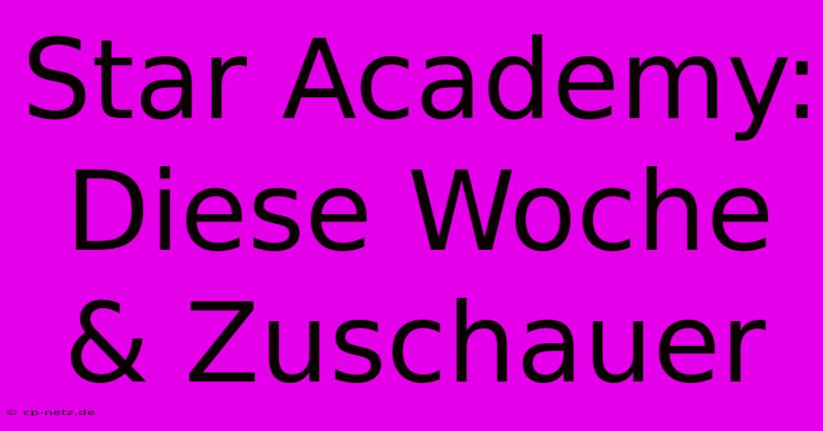 Star Academy: Diese Woche & Zuschauer