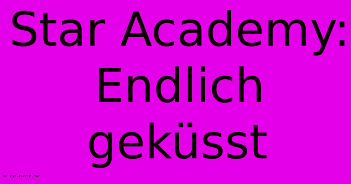 Star Academy: Endlich Geküsst