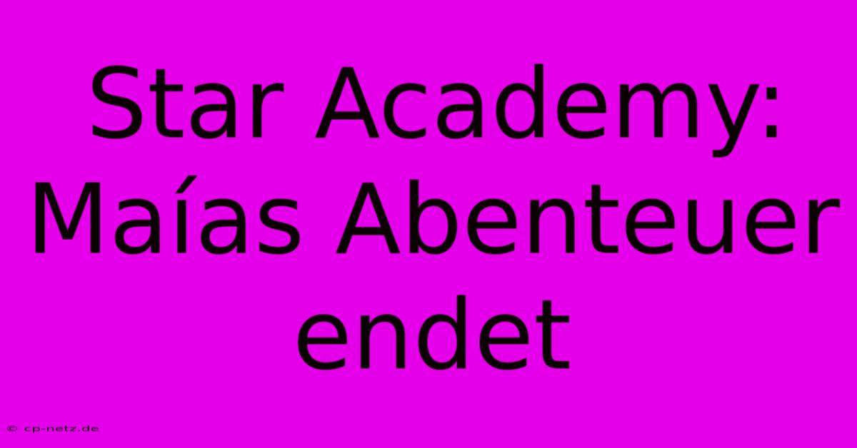 Star Academy: Maías Abenteuer Endet