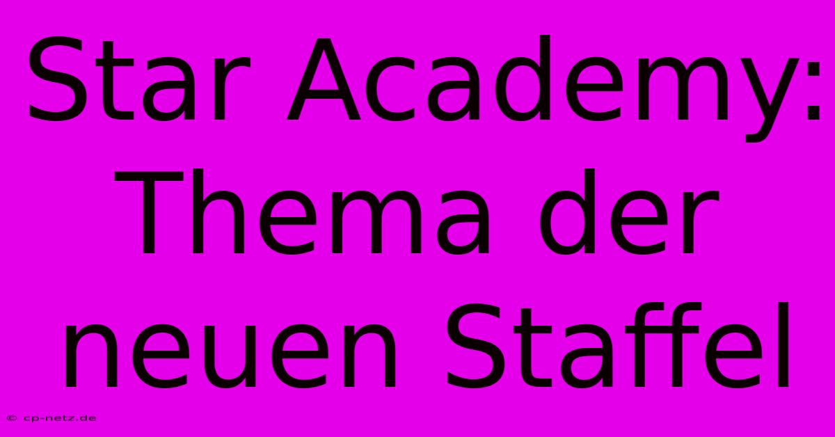 Star Academy: Thema Der Neuen Staffel