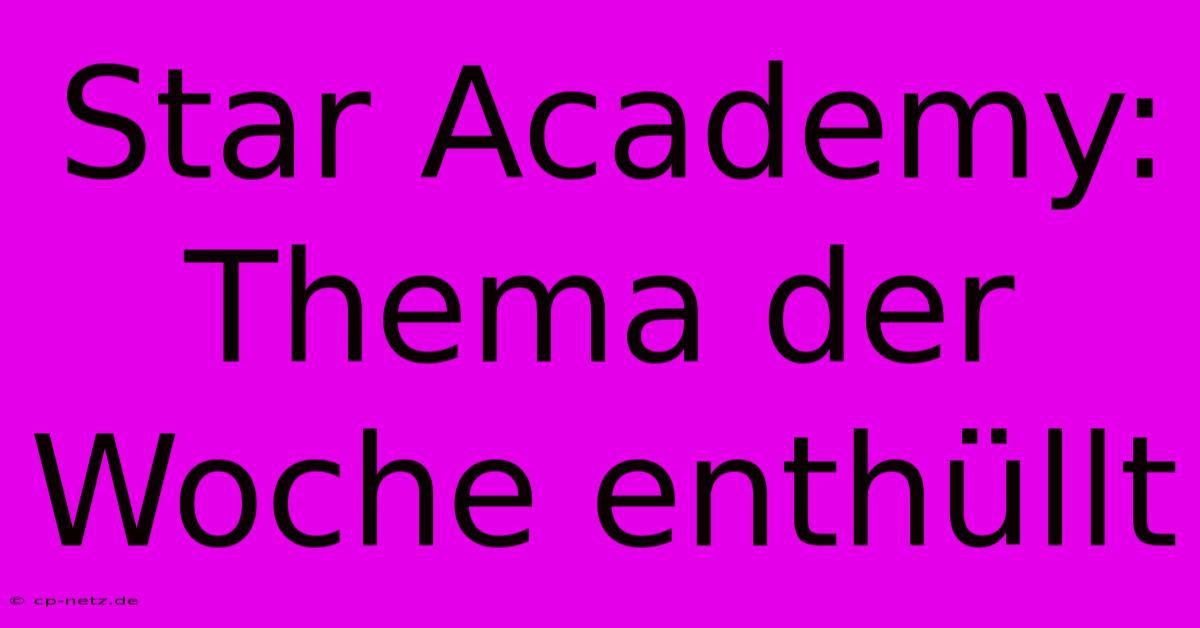 Star Academy: Thema Der Woche Enthüllt