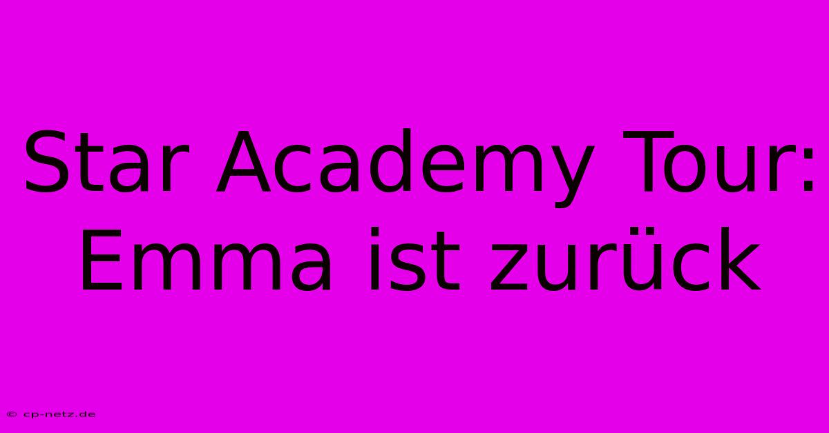 Star Academy Tour:  Emma Ist Zurück