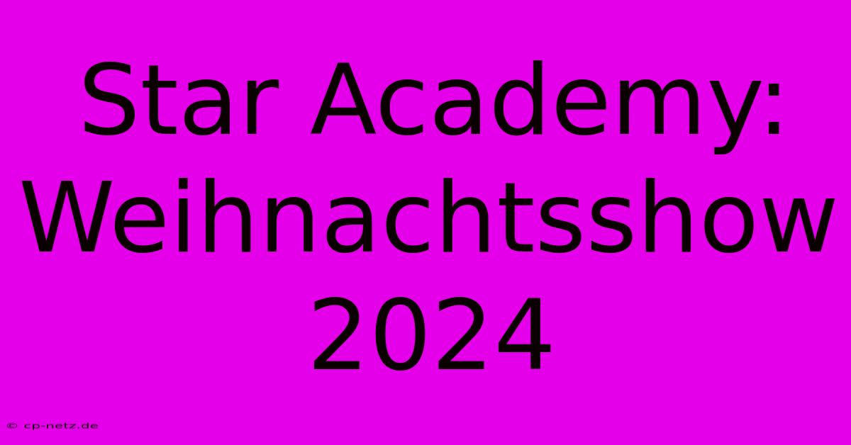 Star Academy:  Weihnachtsshow 2024