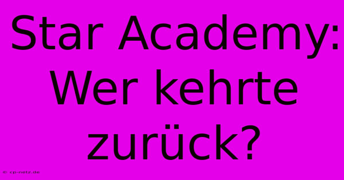 Star Academy: Wer Kehrte Zurück?