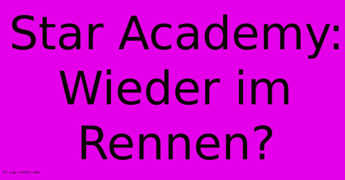 Star Academy: Wieder Im Rennen?