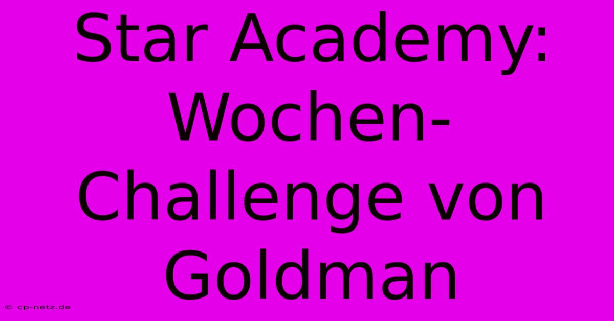 Star Academy: Wochen-Challenge Von Goldman