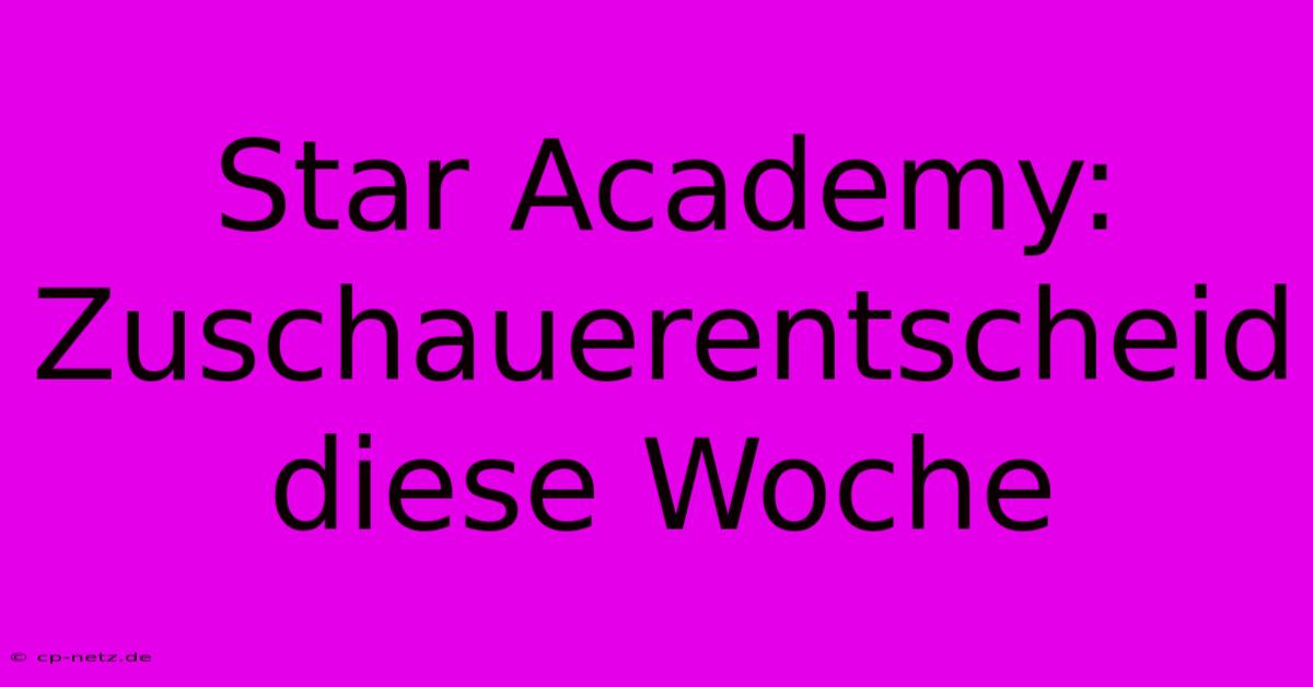 Star Academy: Zuschauerentscheid Diese Woche