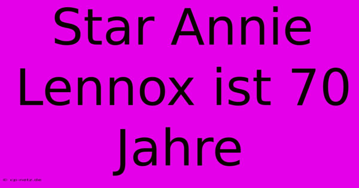 Star Annie Lennox Ist 70 Jahre