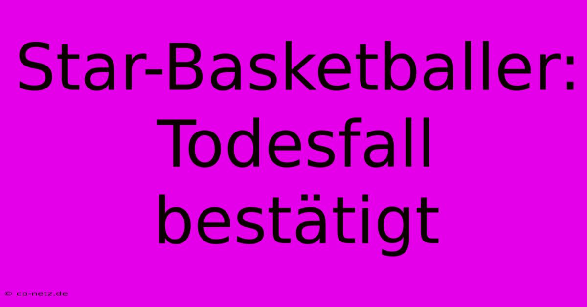 Star-Basketballer: Todesfall Bestätigt