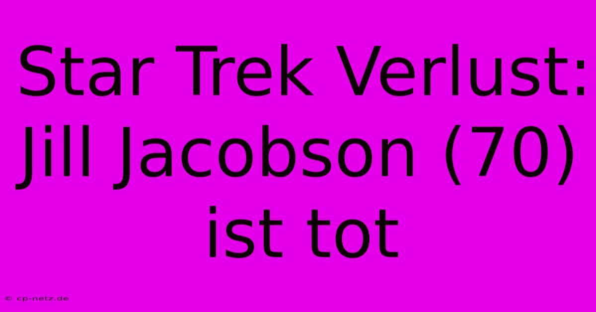 Star Trek Verlust: Jill Jacobson (70) Ist Tot