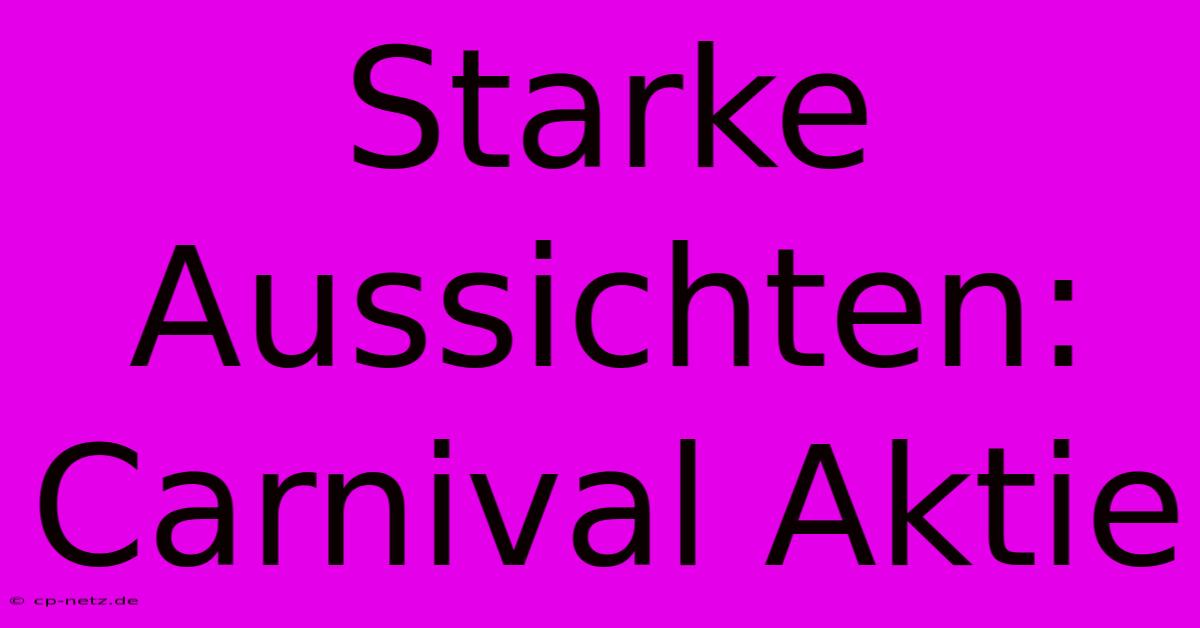 Starke Aussichten: Carnival Aktie