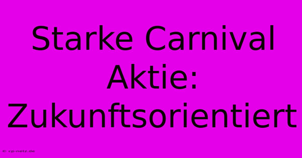 Starke Carnival Aktie: Zukunftsorientiert