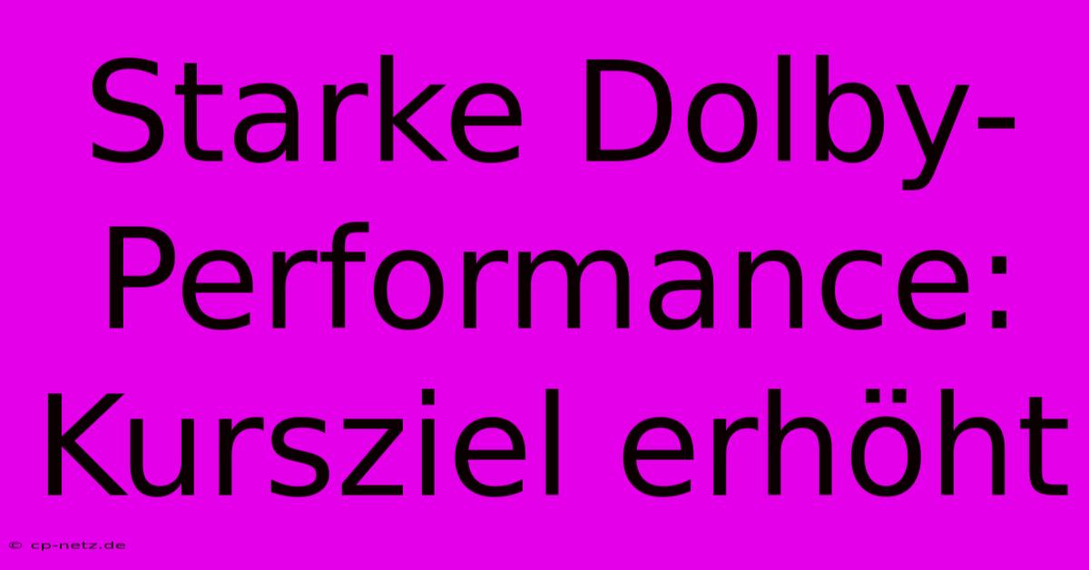 Starke Dolby-Performance: Kursziel Erhöht