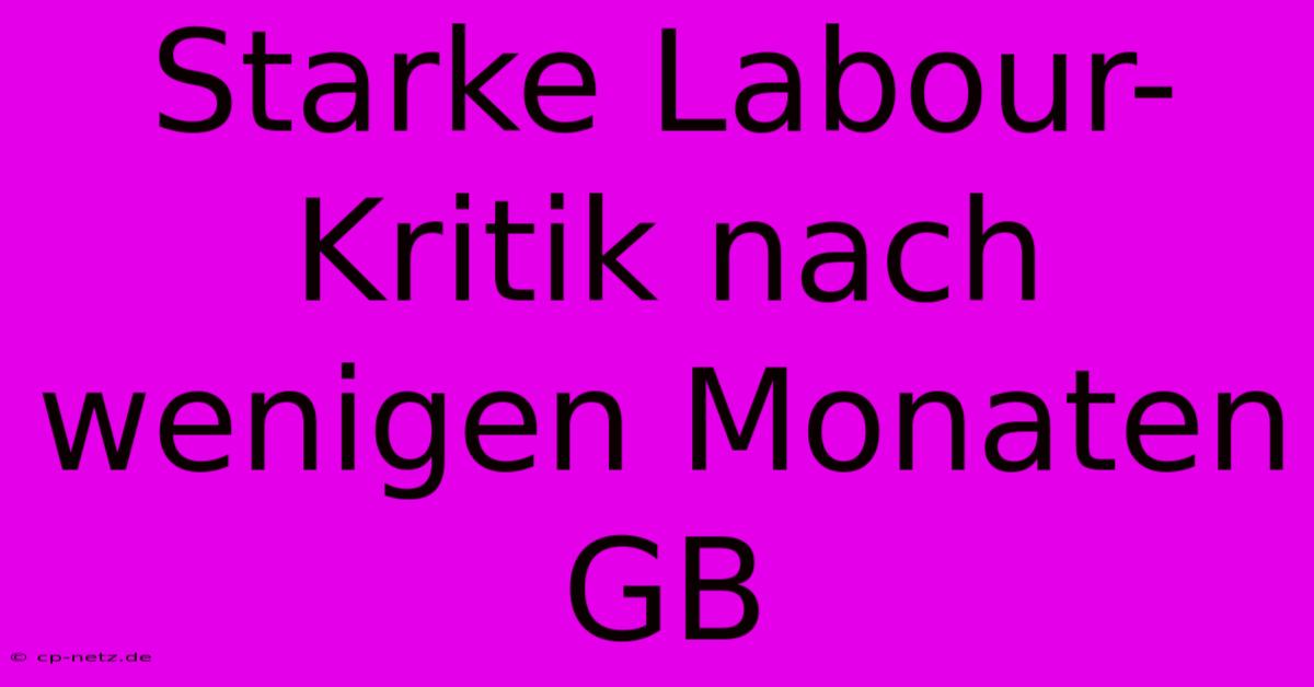 Starke Labour-Kritik Nach Wenigen Monaten GB