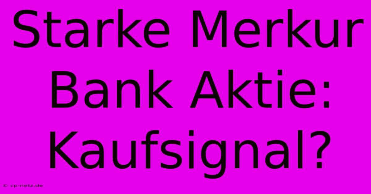 Starke Merkur Bank Aktie: Kaufsignal?