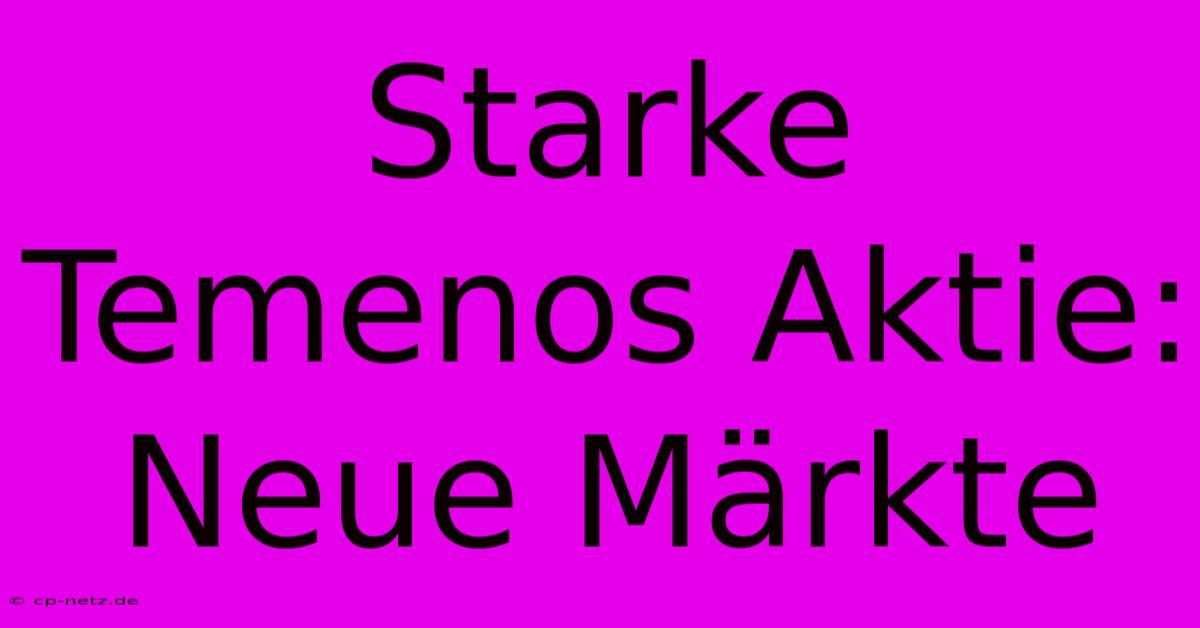 Starke Temenos Aktie: Neue Märkte