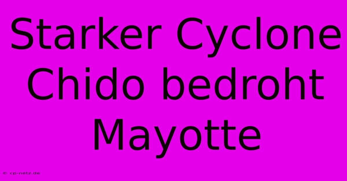 Starker Cyclone Chido Bedroht Mayotte