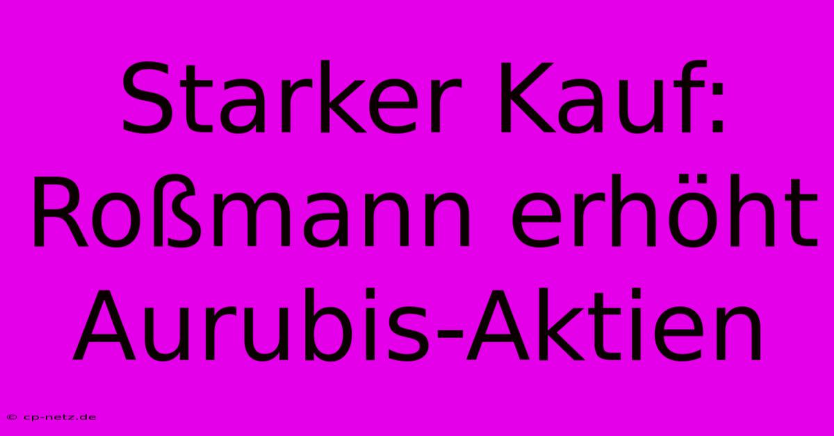 Starker Kauf: Roßmann Erhöht Aurubis-Aktien