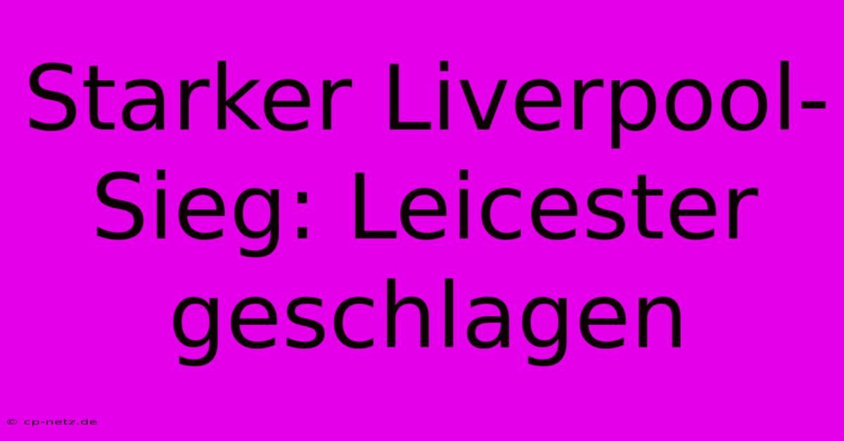 Starker Liverpool-Sieg: Leicester Geschlagen