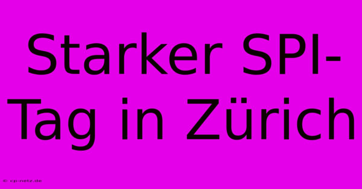 Starker SPI-Tag In Zürich