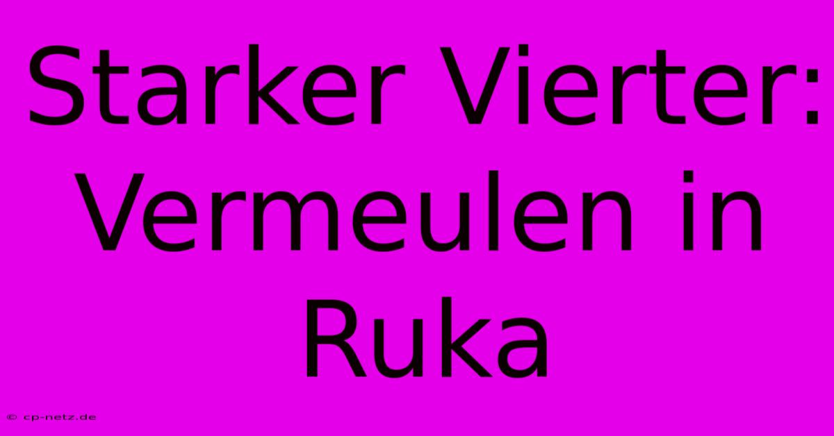 Starker Vierter: Vermeulen In Ruka