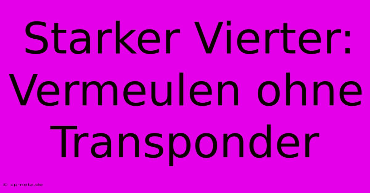 Starker Vierter: Vermeulen Ohne Transponder