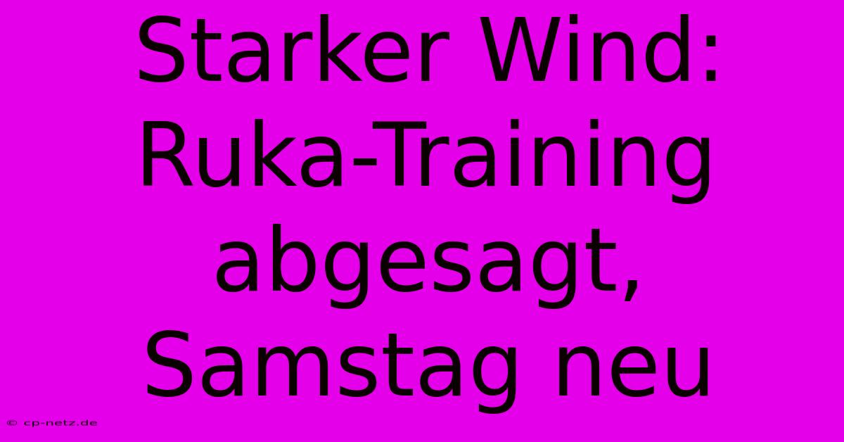 Starker Wind: Ruka-Training Abgesagt, Samstag Neu