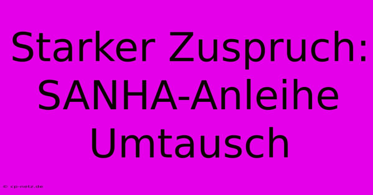 Starker Zuspruch: SANHA-Anleihe Umtausch