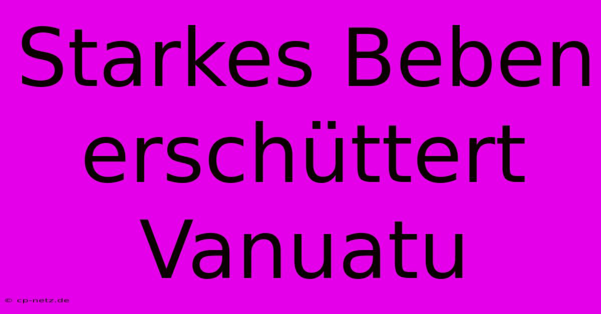 Starkes Beben Erschüttert Vanuatu