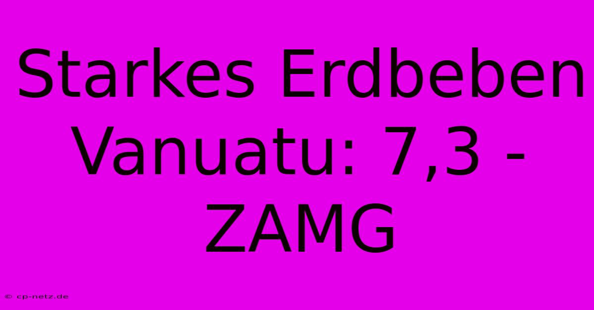 Starkes Erdbeben Vanuatu: 7,3 - ZAMG