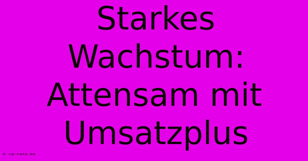 Starkes Wachstum: Attensam Mit Umsatzplus